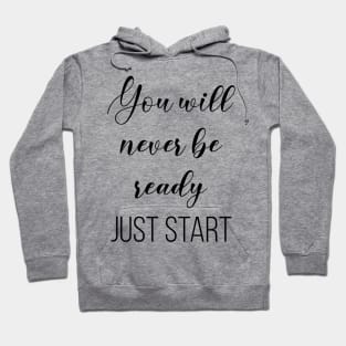 You will never be ready Just start Hoodie